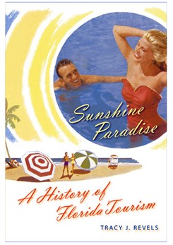 Cover photo of Sunshine Paradise: a History of Florida Tourism by Tracy J. Revels