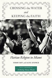 Cover photo of Crossing the Water and Keeping the Faith: Haitian Religion in Miami by Terry Rev